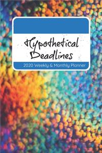 Hypothetical Deadlines, 2020 Weekly & Monthly Planner