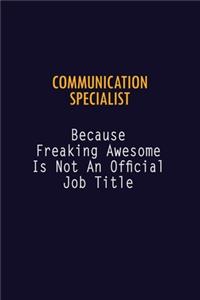 Communication Specialist Because Freaking Awesome is not An Official Job Title: 6X9 Career Pride Notebook Unlined 120 pages Writing Journal