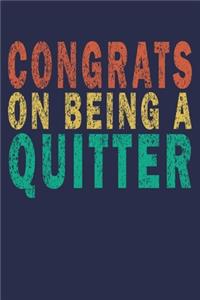 Congrats On Being A Quitter