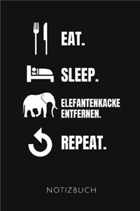 Eat. Sleep. Elefantenkacke Entfernen. Repeat. Notizbuch