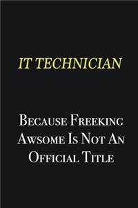 IT Technician because freeking awsome is not an official title