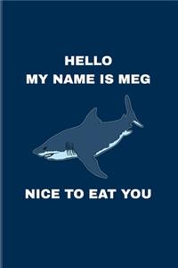Hello My Name Is Meg Nice To Eat You