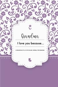 Grandma I Love You Because A Grandchild Fill In The Blank Journal For Grandma: Purple Granddaughter or Grandson gift to Granny A Sweet Prompt Journal to Make Nana Smile for her Birthday or Holiday Season