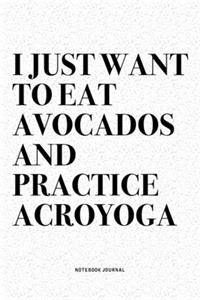 I Just Want To Eat Avocados And Practice Acroyoga