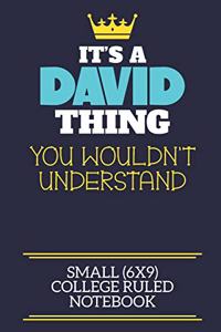 It's A David Thing You Wouldn't Understand Small (6x9) College Ruled Notebook