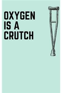 Oxygen is a Crutch