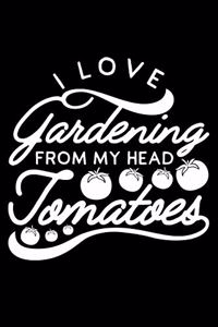 I Love Gardening From My Head Tomatoes