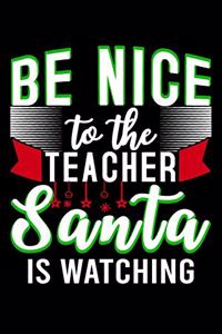 Be Nice To The Teacher Santa Is Watching