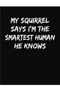 My Squirrel Says I'm The Smartest Human He Knows