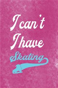 I Can´t I Have Skating