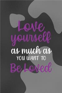 Love Yourself As Much as You Want To Be Loved
