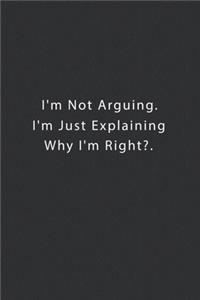 I'm Not Arguing. I'm Just Explaining Why I'm Right?.