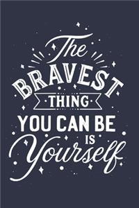 The Bravest Thing You Can Be Yourself