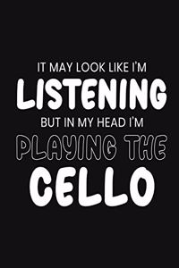 It May Look Like I'm Listening, but in My Head I'm Playing the Cello