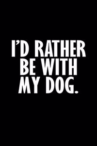 I'd rather be with my dog