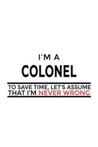 I'm A Colonel To Save Time, Let's Assume That I'm Never Wrong