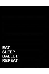 Eat Sleep Ballet Repeat: Blank Sheet Music - 10 Staves, Music Manuscript Pad / Sheet Music Book/ Manuscript Staff Paper