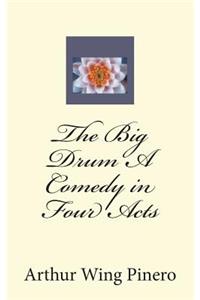 The Big Drum A Comedy in Four Acts