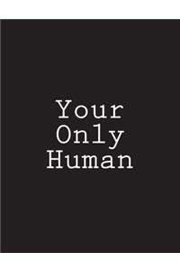 Your Only Human