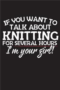 If You Want To Talk About Knitting For Several Hours I'm Your Girl