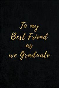 To My Best Friend As We Graduate
