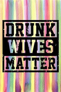 Drunk Wives Matter