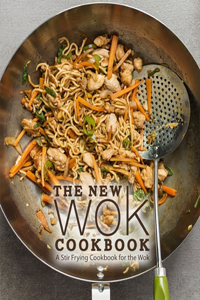 New Wok Cookbook: A Stir Frying Cookbook for the Wok