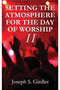 Setting the Atmosphere for the Day of Worship II
