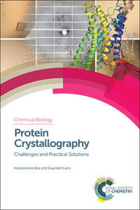 Protein Crystallography: Challenges and Practical Solutions: Volume 8 (Chemical Biology)