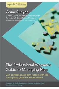 The Professional Woman's Guide to Managing Men