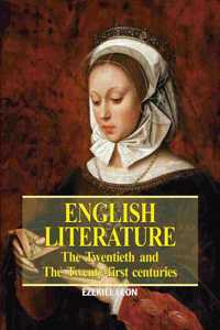 English Literature : The Twentieth and the Twenty-first centuries by Ezekiel Leon