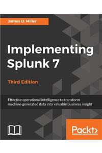 Implementing Splunk 7 - Third Edition