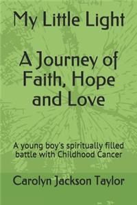 My Little Light: A Journey of Faith, Hope and Love: A Young Boy's Spiritually Filled Battle with Childhood Cancer