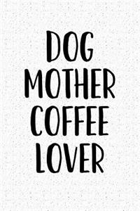 Dog Mother Coffee Lover