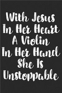 With Jesus in Her Heart a Violin in Her Hand She Is Unstoppable: Blank Lined Journal for Violin Teacher and Violinists (Composition Book, Notebook)