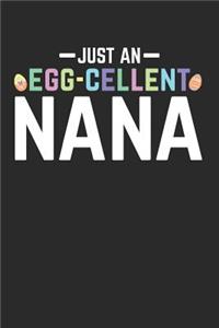 Just an Egg-Cellent Nana: This Is a Blank, Lined Journal That Makes a Perfect Happy Easter Nana Gift for Women. It's 6x9 with 120 Pages, a Convenient Size to Write Things In.