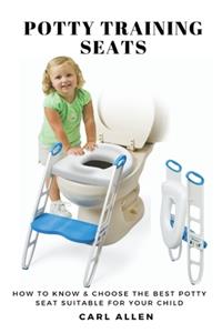 Potty Training Seats: How to Know & Choose the Best Potty Seat Suitable for Your Child