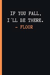 If You Fall, I´ll Be There. - Floor