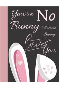 You're No Bunny Til Some Bunny Loves You
