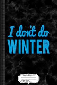 I Don't Do Winter Composition Notebook