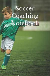 Soccer Coaching Notebook: Soccer Coaching Journal for Training Notes, Strategy, Plays Diagrams and Sketches