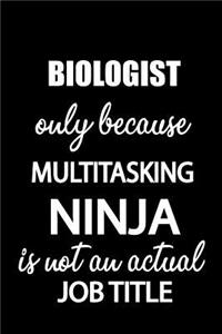 Biologist Only Because Multitasking Ninja Is Not an Actual Job Title