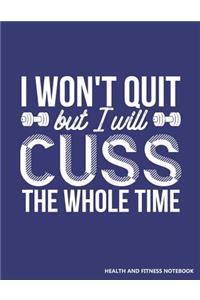 I Won't Quit But I Will Cuss the Whole Time Health and Fitness Notebook