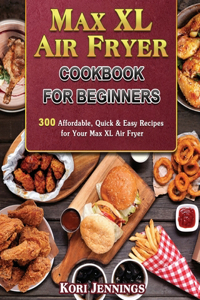 Max XL Air Fryer Cookbook for Beginners