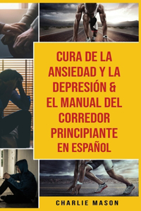 Cura De La Ansiedad Y La Depresión & El Manual Del Corredor Principiante En Español