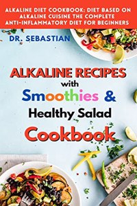 ALKALINE RECIPES with smoothie and healthy salad Cookbook