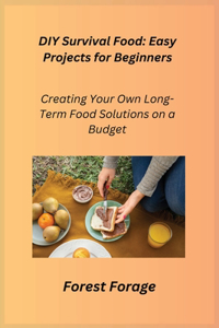 DIY Survival Food: Creating Your Own Long-Term Food Solutions on a Budget