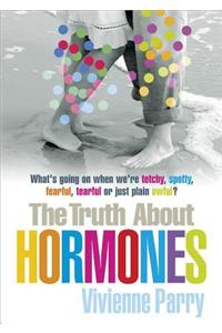 Truth About Hormones: An Up-to-the-minute, Highly Entertaining Guide to Those Mysteriously Powerful Things, Hormones