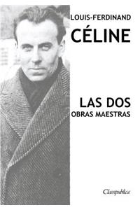 Louis-Ferdinand Celine - Las dos obras maestras