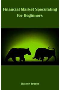 Financial Market Speculating for Beginners